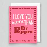 I Love You More Than Dr Pepper Card