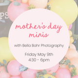 Mother's Day Mini Sessions - Friday 5/9