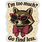 I’m Too Much Raccoon Sticker
