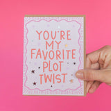 You're My Favorite Plot Twist Greeting Card
