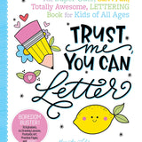 Trust Me, You Can Letter: Lettering Book